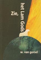Zie, het lam Gods 9789033111297 W. van Gorsel, Verzenden, Gelezen, W. van Gorsel