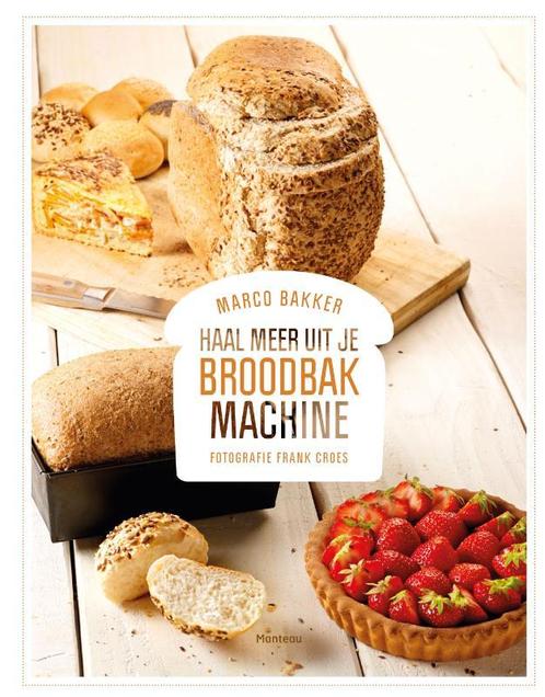 Haal meer uit je broodbakmachine 9789022330487 Marco Bakker, Livres, Livres de cuisine, Envoi