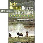 Heimwee naar de horizon 9789053337363 Holtwijk, Verzenden, Gelezen, Holtwijk