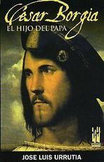 César Borgia : el hijo del Papa (ORREAGA)  Urrut...  Book, Urrutia López, José Luis, Zo goed als nieuw, Verzenden