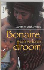 BONAIRE een verloren droom 9789055603251 D. van Oeveren, Verzenden, Zo goed als nieuw, D. van Oeveren