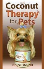 Coconut Therapy for Pets 9780941599955 Bruce Fife, Verzenden, Zo goed als nieuw, Bruce Fife