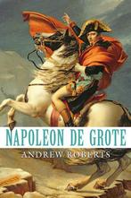 Napoleon de Grote 9789044647907 Andrew Roberts, Verzenden, Zo goed als nieuw, Andrew Roberts