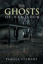 The Ghosts of Hamilton. Stewart, Pamela New   ., Stewart, Pamela, Verzenden