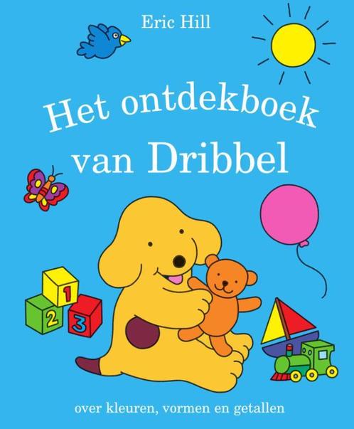 Het ontdekboek van Dribbel / Dribbel 9789000363216 Eric Hill, Boeken, Kinderboeken | Baby's en Peuters, Gelezen, Verzenden