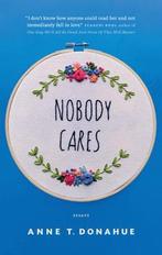 Nobody Cares 9781770414235 Anne t. Donahue, Verzenden, Zo goed als nieuw, Anne t. Donahue