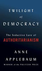Twilight of Democracy The Seductive Lure of Authoritarianism, Boeken, Verzenden, Gelezen, Anne Applebaum