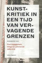 Kunstkritiek in een tijd van vervagende grenzen 1989-2015 /, Boeken, Verzenden, Zo goed als nieuw, Annemarie Kok