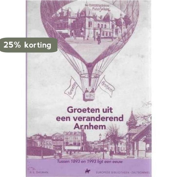 Groeten uit een veranderend Arnhem 9789028856530 Dalman, Boeken, Reisgidsen, Gelezen, Verzenden
