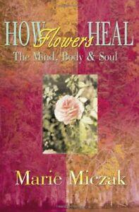 How Flowers Heal: The Mind, Body & Soul, Miczak, Anakee, Boeken, Overige Boeken, Zo goed als nieuw, Verzenden