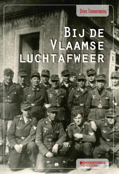 Bij de Vlaamse luchtafweer 9789059085282 Dries Timmermans, Boeken, Overige Boeken, Zo goed als nieuw, Verzenden