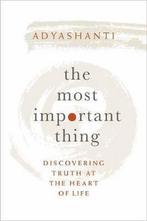 The Most Important Thing: Discovering Truth at the Heart of, Adyashanti, Zo goed als nieuw, Verzenden