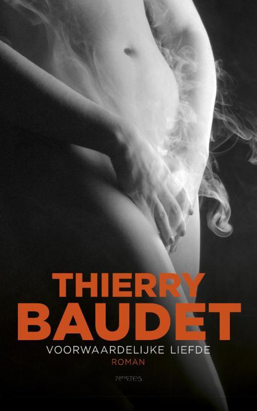 Voorwaardelijke liefde 9789044634686 Thierry Baudet, Boeken, Romans, Gelezen, Verzenden