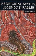 Aboriginal Myths, Legends & Fables  Reed, A. W.  Book, Reed, A. W., Verzenden