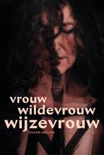 Vrouw wildevrouw wijzevrouw 9789464445626 Eva De Groote, Boeken, Verzenden, Zo goed als nieuw, Eva De Groote
