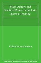 Mass Oratory and Political Power in the Late Roman Republic, Robert Morstein-Marx, Zo goed als nieuw, Verzenden