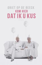 Kom hier dat ik u kus 9789044636475 Griet Op de Beeck, Boeken, Verzenden, Gelezen, Griet Op de Beeck