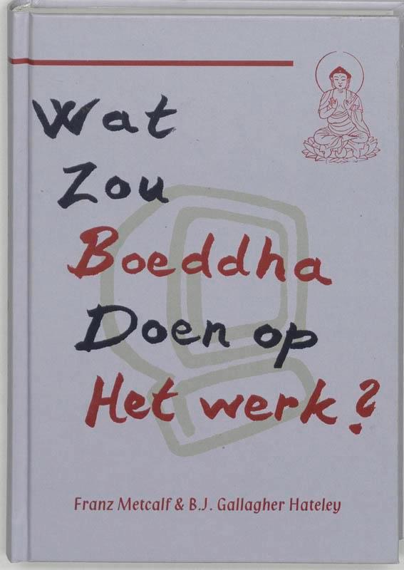 Wat zou Boeddha doen op het werk ? 9789020282689 F. Metcalf, Boeken, Esoterie en Spiritualiteit, Gelezen, Verzenden
