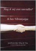 Mag Ik Mij Even Voorstellen? Ik Ben Fibromyalgie E. de Vries, Verzenden, Gelezen, E. de Vries