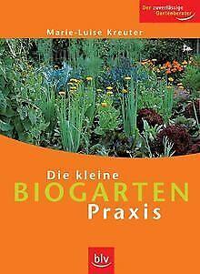 Die kleine Biogarten-Praxis: Der zuverlässige Gartenbera..., Livres, Livres Autre, Envoi