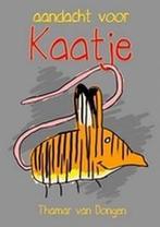 aandacht voor Kaatje 9789077751725 T. van Dongen, Boeken, Verzenden, Zo goed als nieuw, T. van Dongen