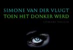 Toen het donker werd / Dwarsligger / 426 9789049804992, Boeken, Thrillers, Verzenden, Zo goed als nieuw, Simone van der Vlugt
