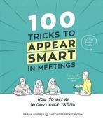 100 Tricks to Appear Smart in Meetings 9781449476052, Verzenden, Sarah Cooper