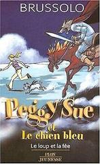 Peggy Sue et le chien bleu, Tome 10 : Le loup et la fée ..., Livres, Serge Brussolo, Verzenden