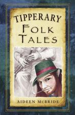 Tipperary Folk Tales 9781845888497 Aideen Mcbride, Verzenden, Zo goed als nieuw, Aideen Mcbride