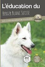LÉDUCATION DU BERGER BLANC SUISSE - Edition 2021 e...  Book, Le Chien, Mouss, Zo goed als nieuw, Verzenden