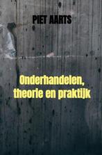 Onderhandelen, theorie en praktijk 9789464183924 Piet Aarts, Boeken, Verzenden, Zo goed als nieuw, Piet Aarts