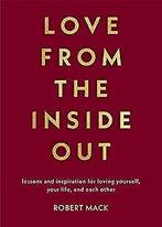 Love from the Inside Out: Lessons and Inspiration f...  Book, Zo goed als nieuw, Verzenden, Mack, Robert