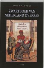 Zwartboek van Nederland overzee - Ewald Vanvugt - 9789059110, Verzenden, Nieuw