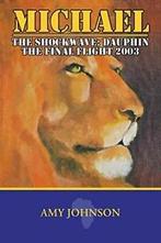 Michael: The Shockwave: Dauphin - The Final Flight 2003.by, Johnson, Amy, Verzenden