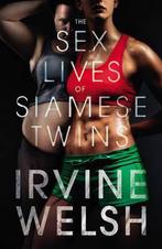 The Sex Lives of Siamese Twins 9780224087896, Irvine Welsh, Verzenden