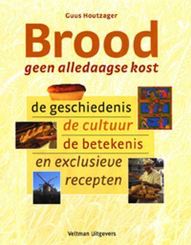 Brood, geen alledaagse kost 9789059203204 Guus Houtzager, Boeken, Kookboeken, Zo goed als nieuw, Verzenden