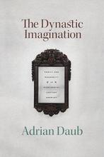 The Dynastic Imagination – Family and Modernity in, Adrian Daub, Verzenden
