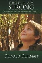Then I Am Strong: Coming of Age in Myrtle, Mississippi.by, Dorman, Donald, Zo goed als nieuw, Verzenden