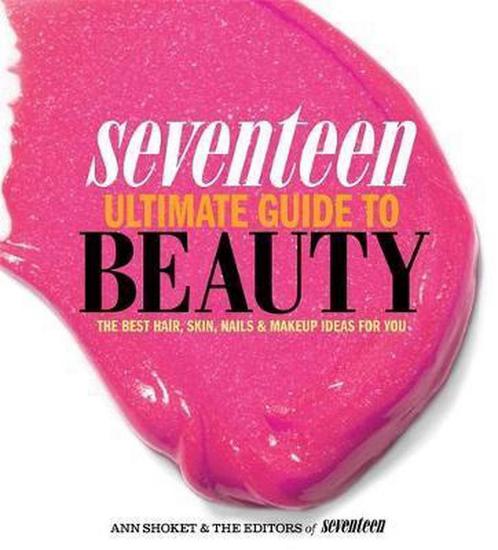 Seventeen Ultimate Guide to Beauty 9780762445240 Ann Shoket, Livres, Livres Autre, Envoi