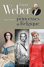 Patrick Weber raconte les princesses de Belgique vo...  Book, Weber, Patrick, Zo goed als nieuw, Verzenden