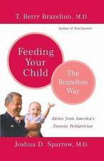 Feeding Your Child - The Brazelton Way 9780738209197, Verzenden, Gelezen, T. Berry Brazelton