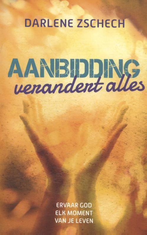 Aanbidding verandert alles 9789058041142 Darlene Zschech, Boeken, Godsdienst en Theologie, Zo goed als nieuw, Verzenden