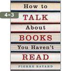 How To Talk About Books You HavenT Read 9781847080264, Verzenden, Zo goed als nieuw, Pierre Bayard