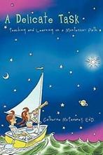 A Delicate Task: Teaching and Learning on a Montessori Path., Boeken, Zo goed als nieuw, Verzenden, McTamaney EdD, Catherine