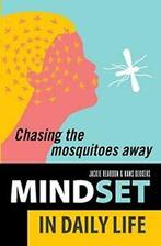 Mindset in daily life: chasing the mosquitoes away.by, Reardon, Jackie, Verzenden