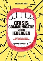 Crisiscommunicatie voor iedereen 9789492939173 Frank Peters, Boeken, Economie, Management en Marketing, Verzenden, Zo goed als nieuw