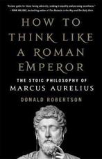 How to Think Like a Roman Emperor 9781250196620, Boeken, Verzenden, Zo goed als nieuw, Donald Robertson