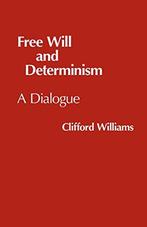 Free Will and Determinism: A Dialogue (Hackett Philosophical, Gelezen, Clifford Williams, Verzenden