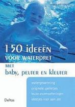 150 ideeën voor waterpret met baby, peuter en kleuter, Verzenden, Gelezen, H. van Braak