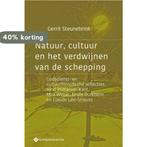 Natuur, cultuur en het verdwijnen van de schepping /, Boeken, Verzenden, Gelezen, Gerrit Steunebrink